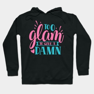 Too Glam to Give a Damn" - Stylish Attitude Hoodie